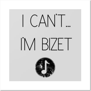 I Can't...I'm Bizet Posters and Art